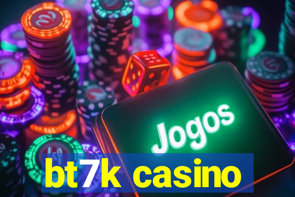 bt7k casino